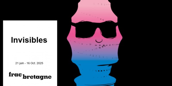 EXPO // INVISIBES  // FRAC BRETAGNE // RENNES