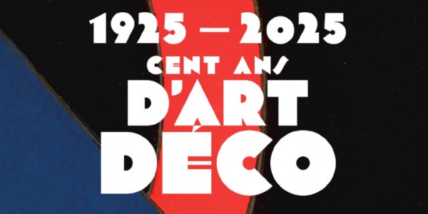 EXPO // 100 ANS D'ART DECO - 1925 - 2025 // MUSEE DES ARTS DECORATIFS // PARIS