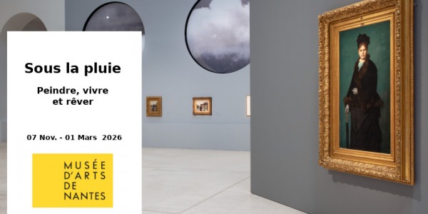 EXPO // SOUS LA PLUIE - PEINDRE VIVRE REVER // MUSEE DES ARTS DE NANTES // NANTES